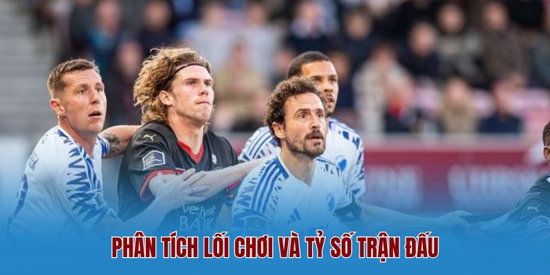 Phân Tích Lối Chơi Và Tỷ Số Trận Đấu