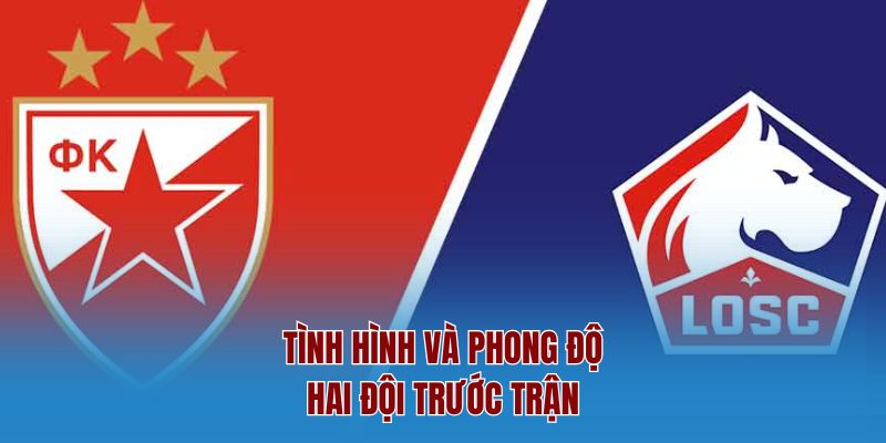 Tình hình và phong độ hai đội trước trận